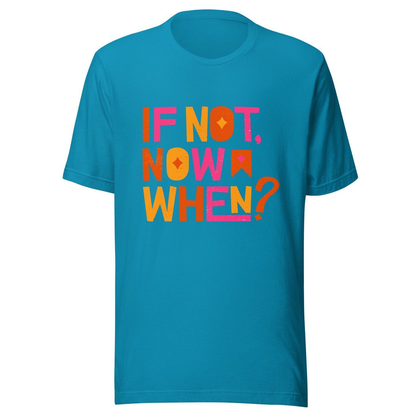 'If Not Now, When?' Unisex T-Shirt