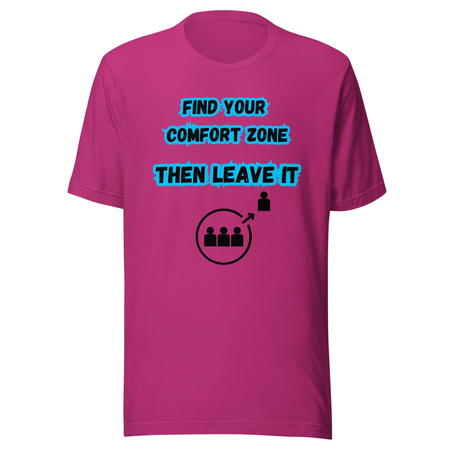 'Find Your Comfort Zone, Then Leave It' Unisex T-Shirt