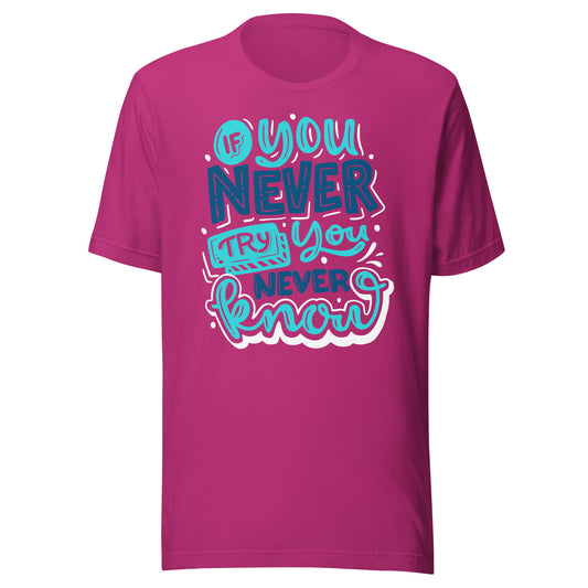 'If You Never Try, You Never Know' Unisex T-Shirt