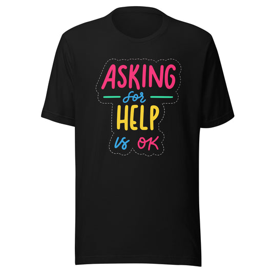 'Asking For Help Is Okay' Unisex T-Shirt