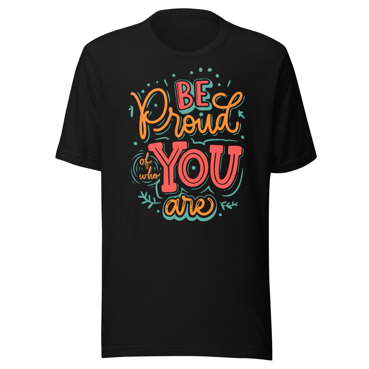 'Be Proud Of Who You Are' Unisex T-Shirt