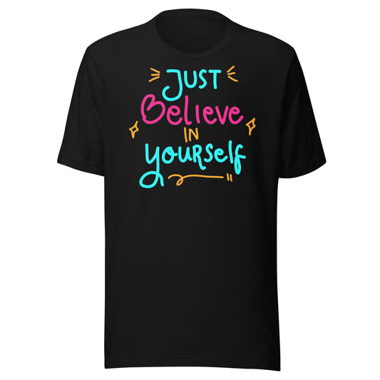 'Just Believe In Yourself' Unisex T-Shirt