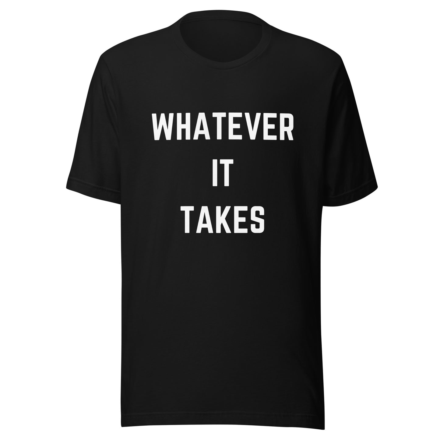 'Whatever It Takes' Unisex T-Shirt