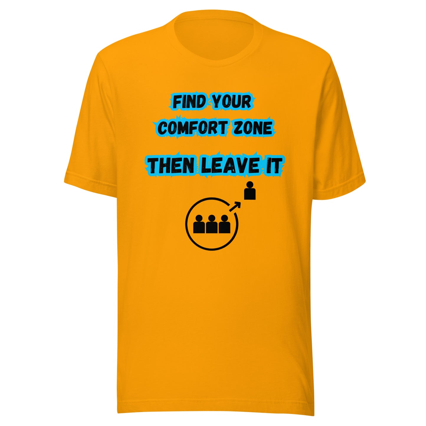 'Find Your Comfort Zone, Then Leave It' Unisex T-Shirt