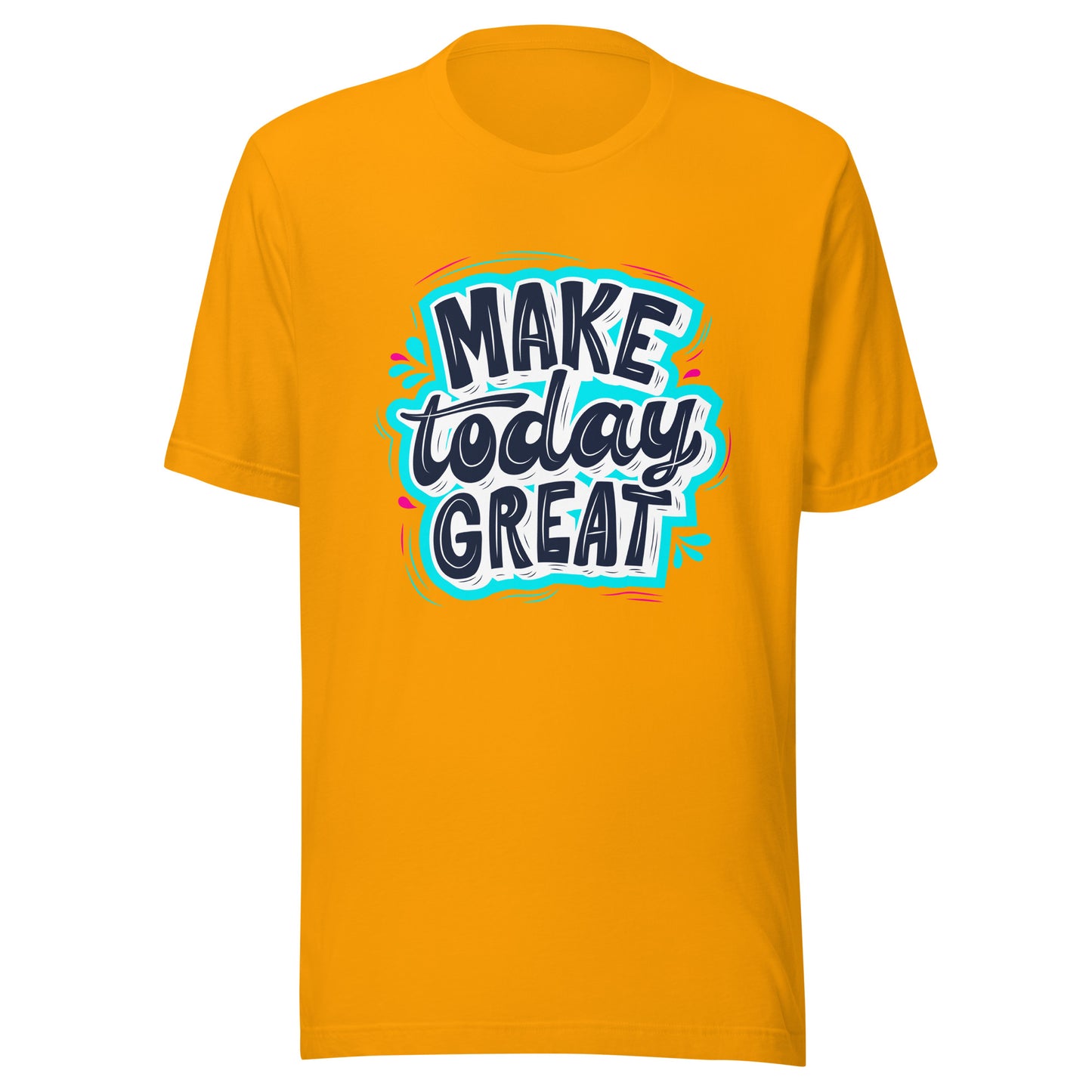 'Make Today Great' Unisex T-Shirt