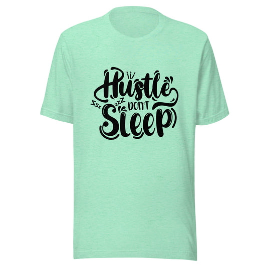 'Hustle Don't Sleep' Unisex T-Shirt