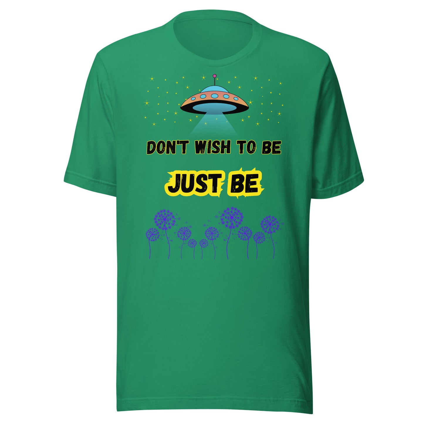 'Don't Wish To Be, Just Be' Unisex T-Shirt