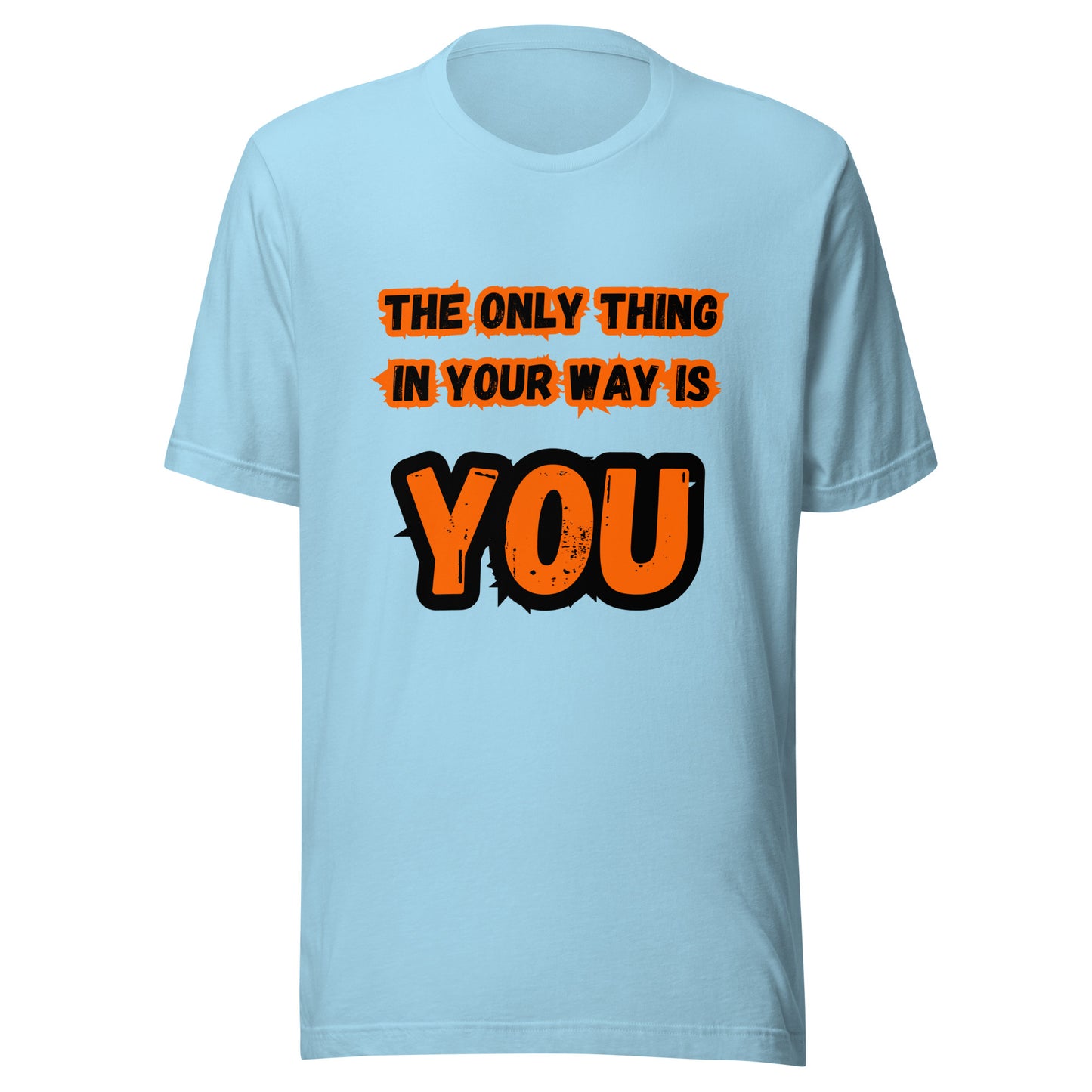 'The Only Thing In Your Way Is You' Unisex T-Shirt