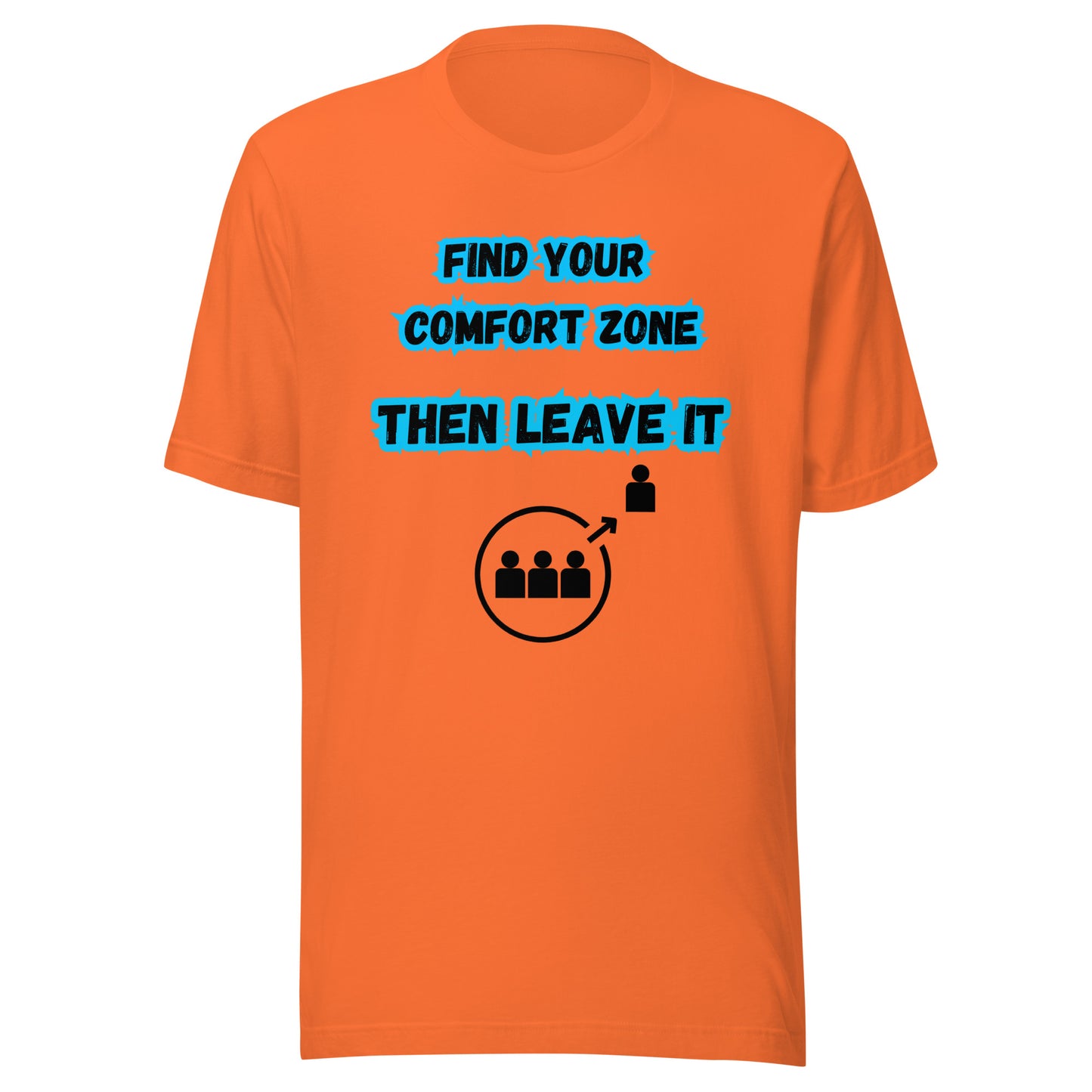 'Find Your Comfort Zone, Then Leave It' Unisex T-Shirt