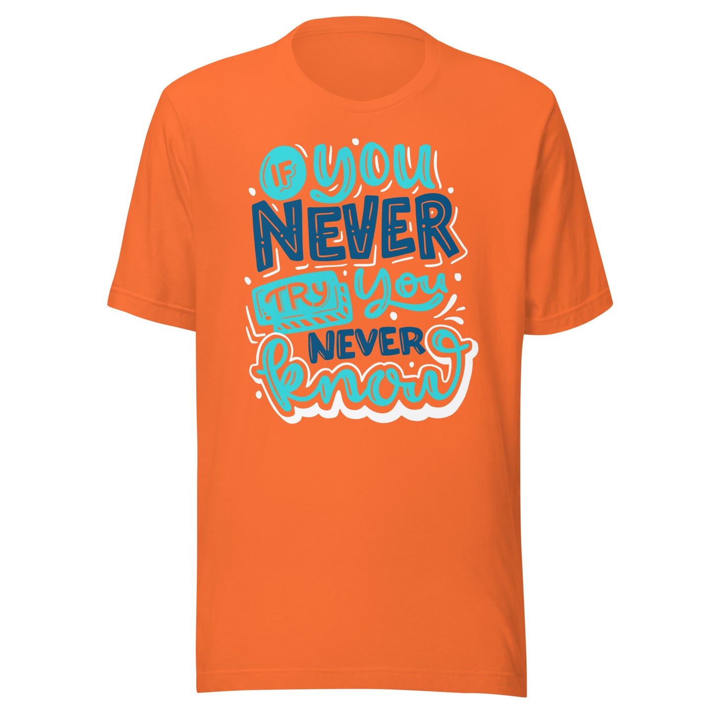 'If You Never Try, You Never Know' Unisex T-Shirt