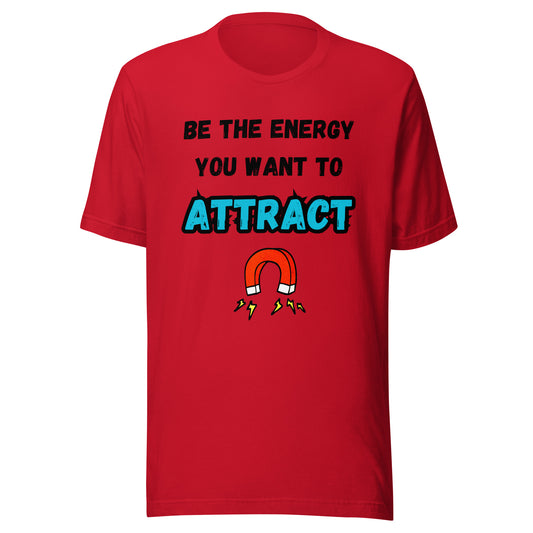 'Be The Energy You Want To Attract' Unisex T-Shirt