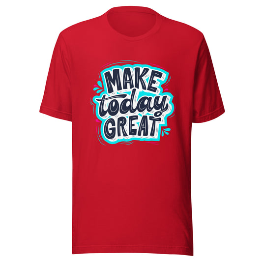 'Make Today Great' Unisex T-Shirt