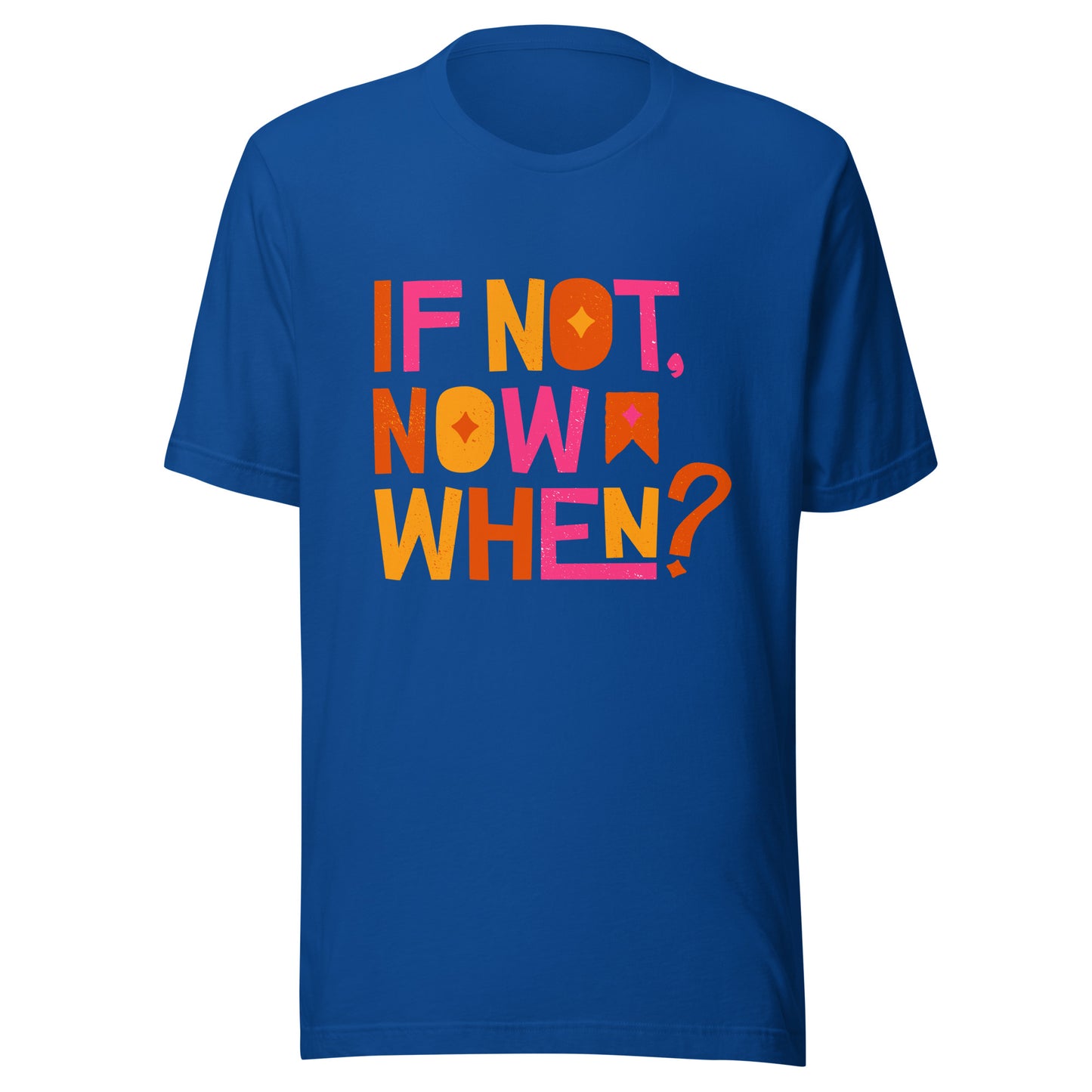 'If Not Now, When?' Unisex T-Shirt