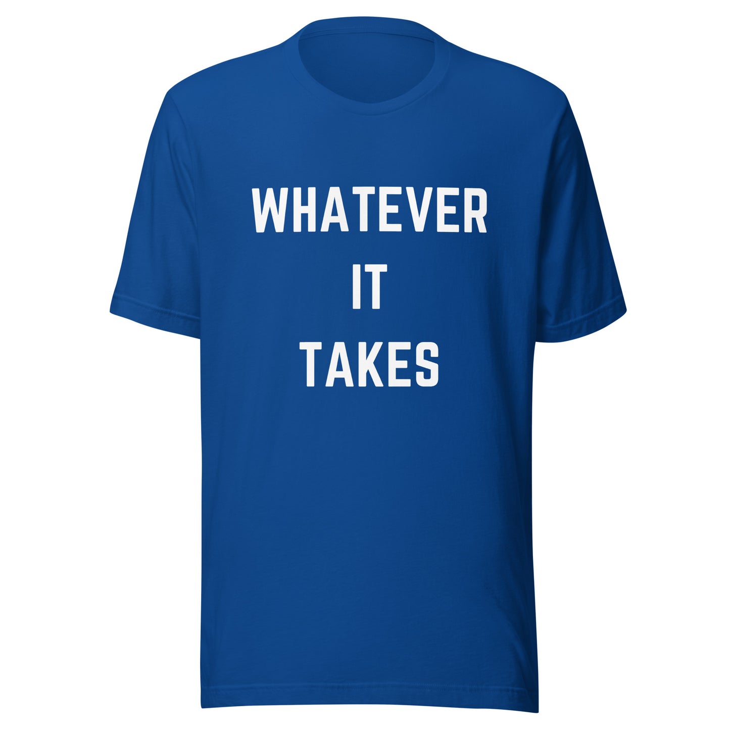 'Whatever It Takes' Unisex T-Shirt