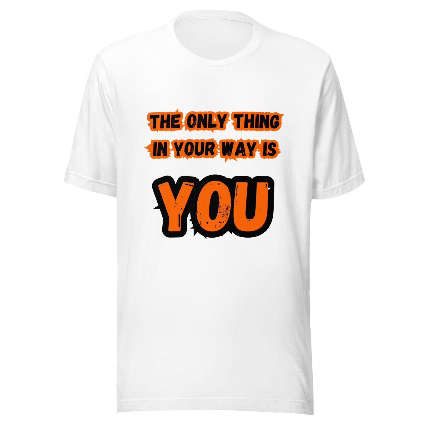 'The Only Thing In Your Way Is You' Unisex T-Shirt