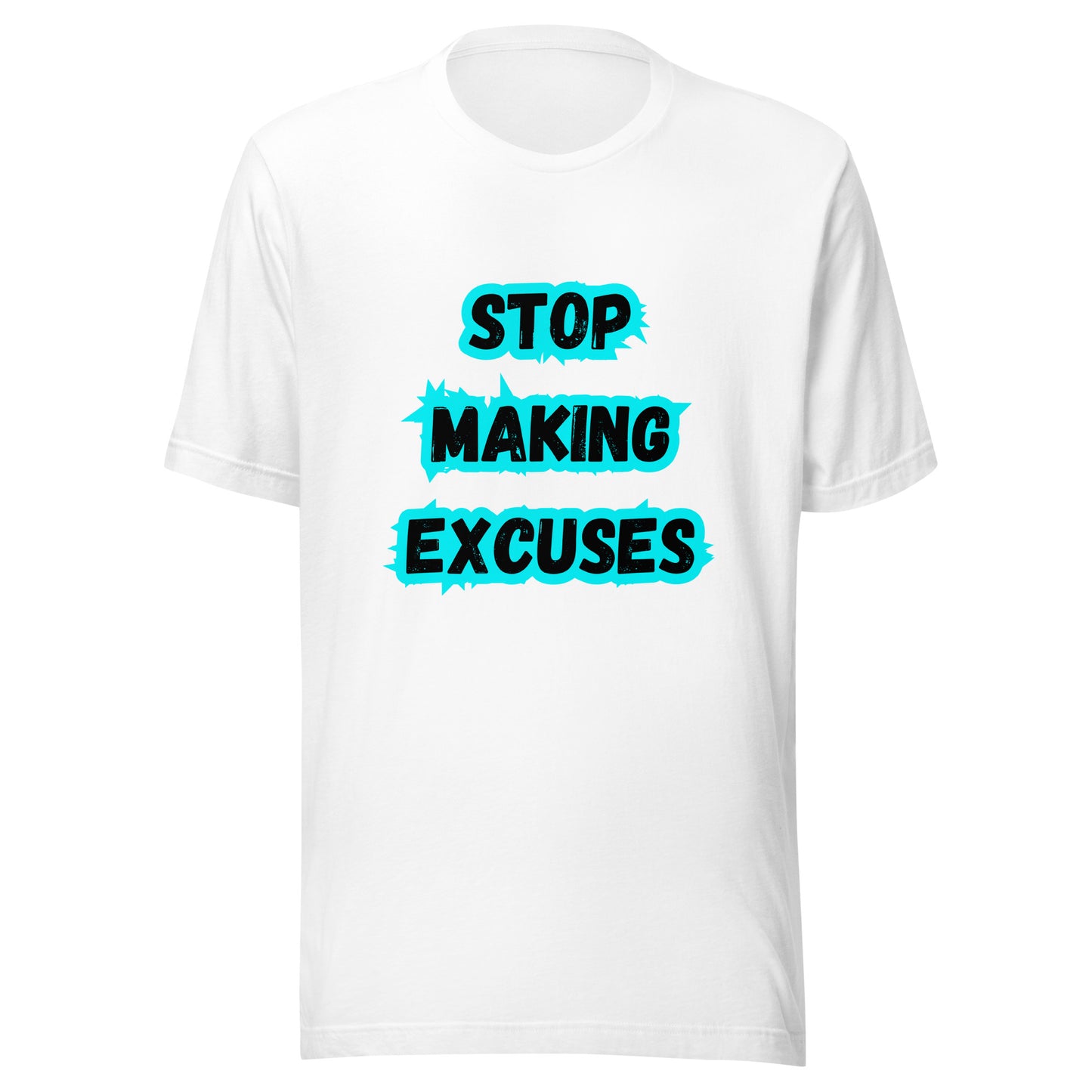 'Stop Making Excuses' Unisex T-Shirt