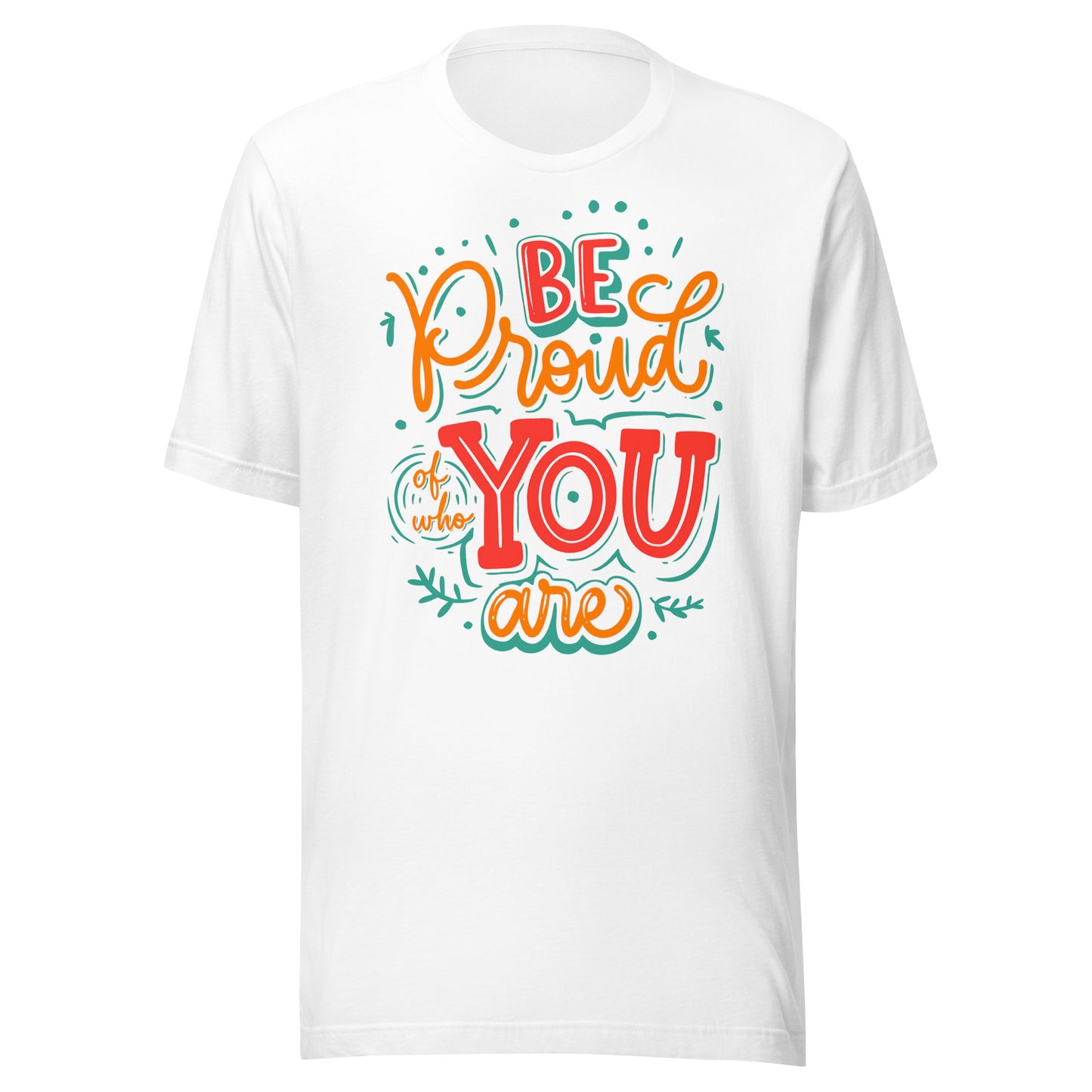 'Be Proud Of Who You Are' Unisex T-Shirt