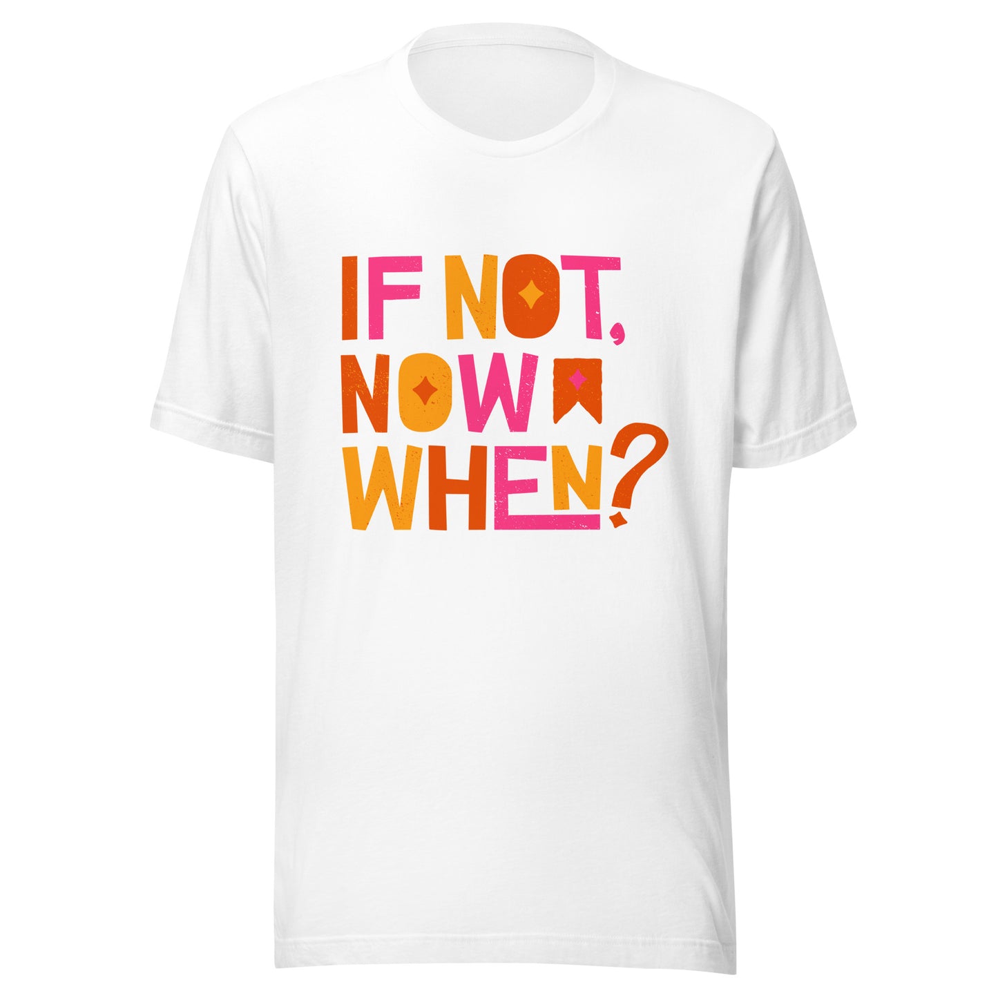 'If Not Now, When?' Unisex T-Shirt