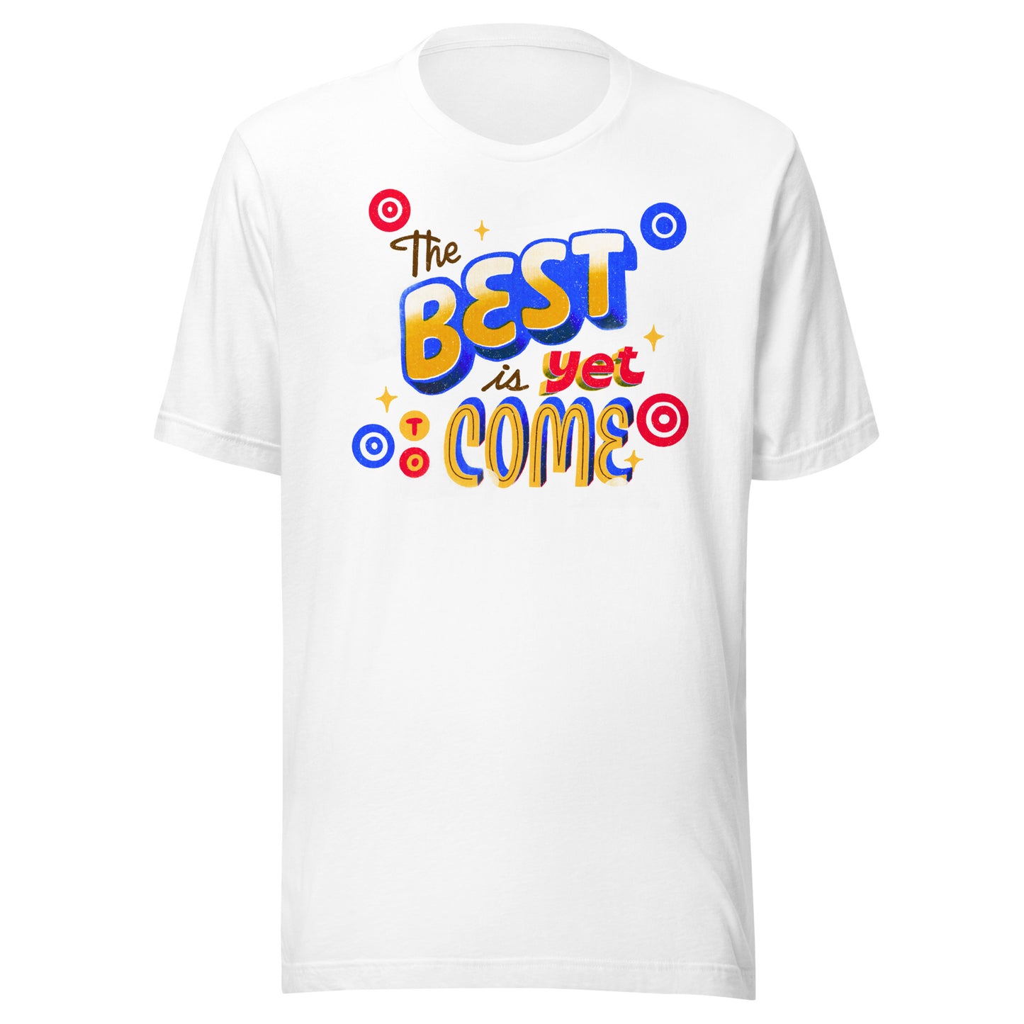 'The Best Is Yet To Come' Unisex T-Shirt