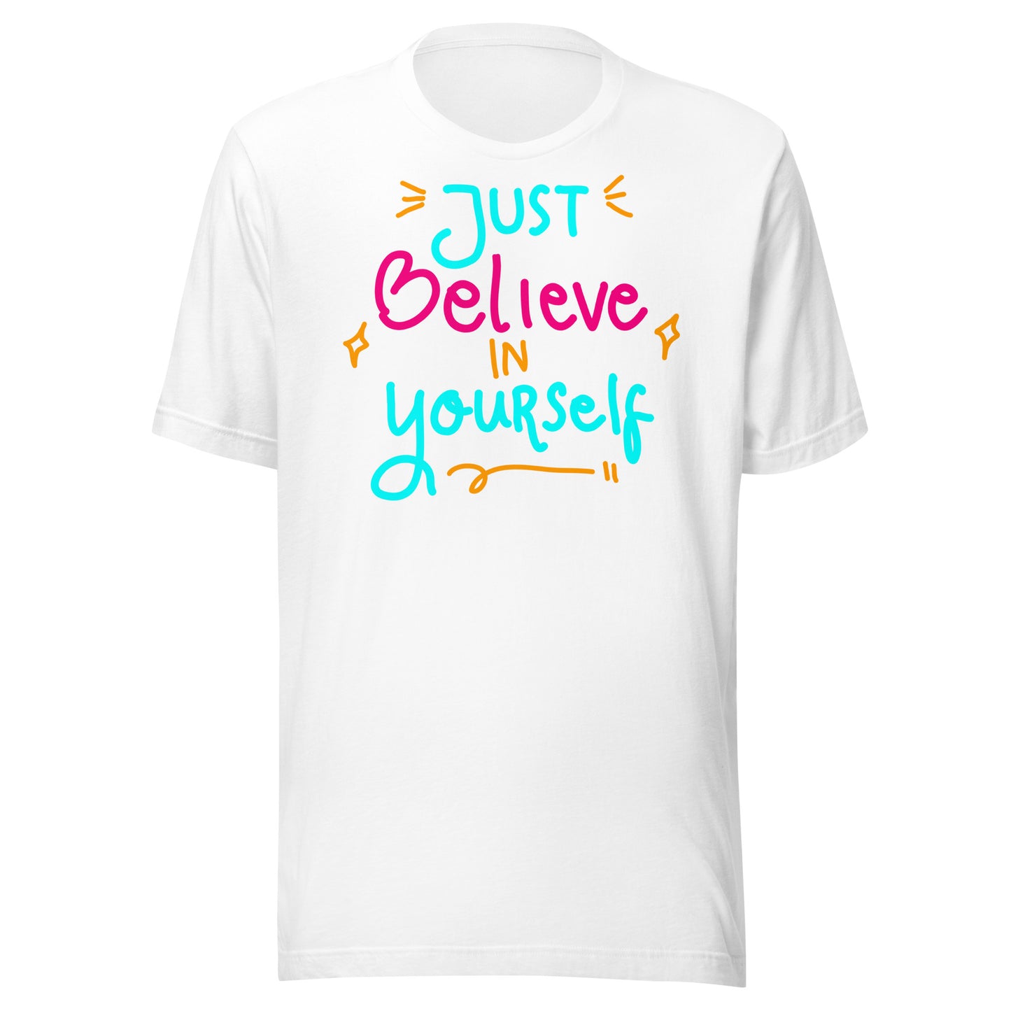 'Just Believe In Yourself' Unisex T-Shirt