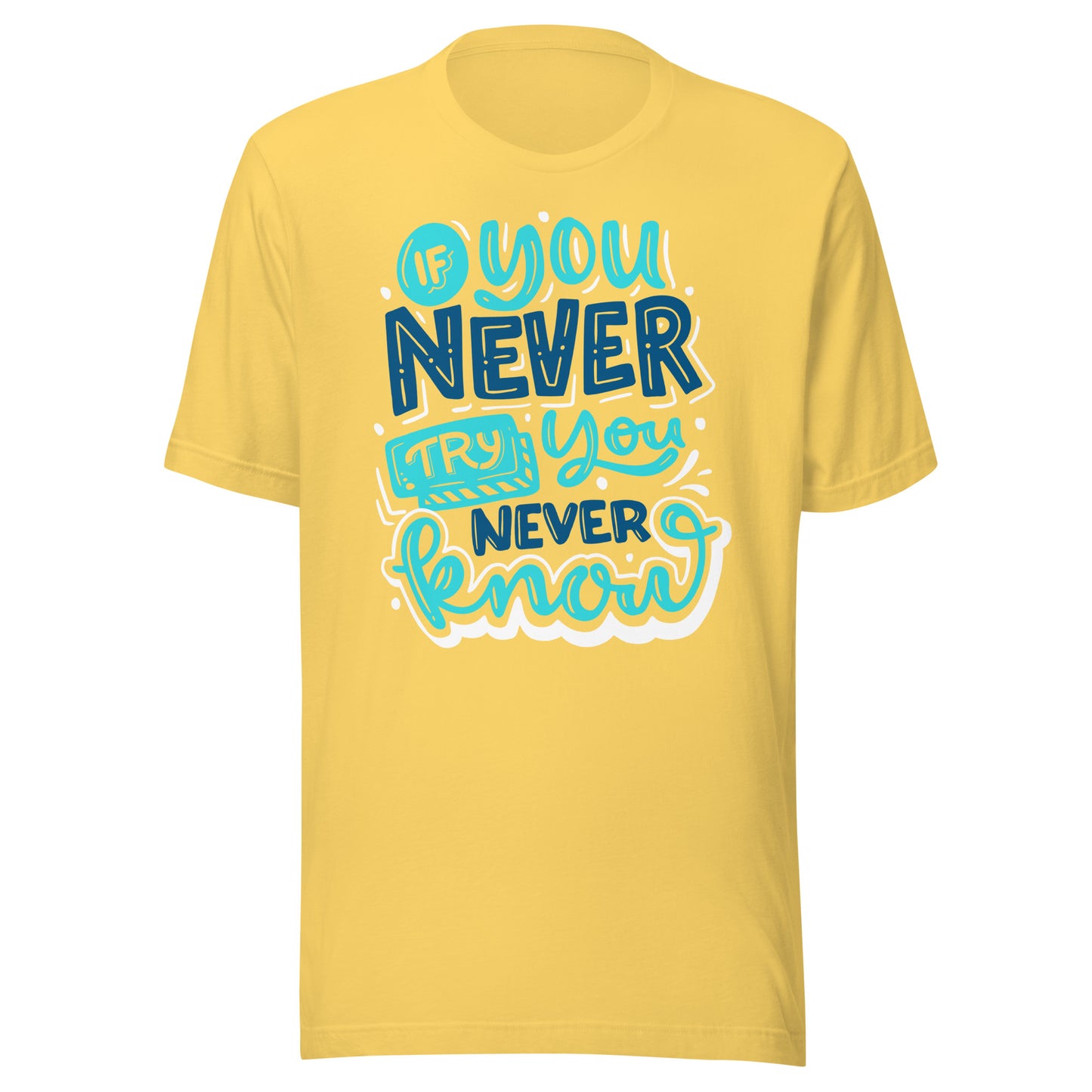 'If You Never Try, You Never Know' Unisex T-Shirt